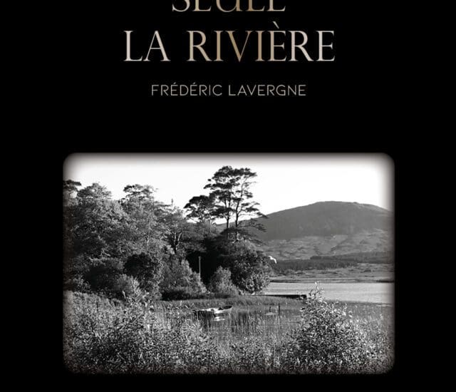 Entretien avec Frédéric Lavergne – Seule la rivière