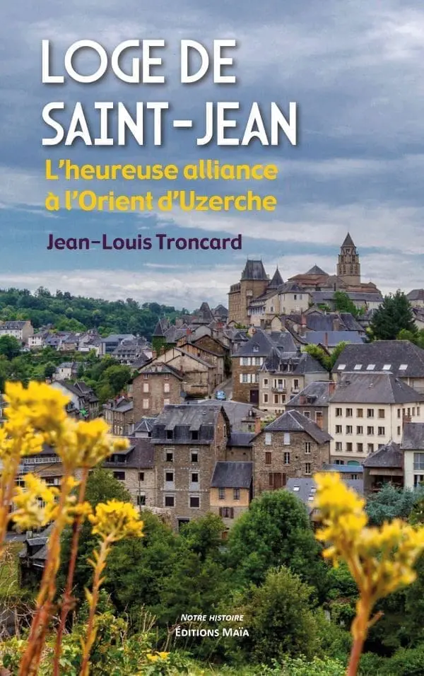 Entretien avec Jean-Louis Troncard auteur de Loge de Saint-Jean – L’heureuse alliance à l’Orient d’Uzerche